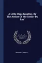 A Little Step-daughter, By The Author Of 'the Atelier Du Lys' - Margaret Roberts