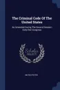 The Criminal Code Of The United States. As Amended During The Second Session Sixty-first Congress - United States