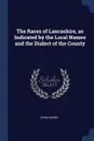 The Races of Lancashire, as Indicated by the Local Names and the Dialect of the County - John Davies