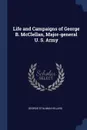 Life and Campaigns of George B. McClellan, Major-general U. S. Army - George Stillman Hillard
