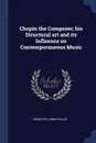 Chopin the Composer; his Structural art and its Influence on Contemporaneous Music - Edgar Stillman Kelley