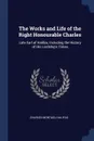 The Works and Life of the Right Honourable Charles. Late Earl of Halifax, Including the History of His Lordship's Times - Charles Montagu Halifax