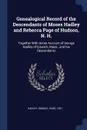 Genealogical Record of the Descendants of Moses Hadley and Rebecca Page of Hudson, N. H. Together With Some Account of George Hadley of Ipswich, Mass., and his Descendants - Samuel Page Hadley