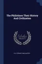 The Philistines Their History And Civilization - R A. Stewart Macalister