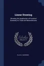 Linear Drawing. Showing the Application of Practical Geometry to Trade and Manufactures - Ellis A. Davidson