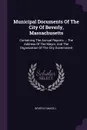 Municipal Documents Of The City Of Beverly, Massachusetts. Containing The Annual Reports ... The Address Of The Mayor, And The Organization Of The City Government - Beverly (Mass.)