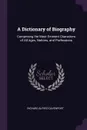 A Dictionary of Biography. Comprising the Most Eminent Characters of All Ages, Nations, and Professions - Richard Alfred Davenport
