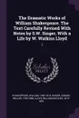 The Dramatic Works of William Shakespeare. The Text Carefully Revised With Notes by S.W. Singer, With a Life by W. Watkiss Lloyd. 7 - William Shakespeare, Samuel Weller Singer, William Watkiss Lloyd