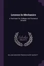 Lessons In Mechanics. A Text-book For Colleges And Technical Schools - William Suddards Franklin, Barry MacNutt