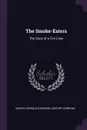 The Smoke-Eaters. The Story of a Fire Crew - Harvey Jerrold O'Higgins