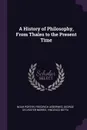 A History of Philosophy, From Thales to the Present Time - Noah Porter, Friedrich Ueberweg, George Sylvester Morris
