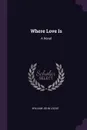 Where Love Is. A Novel - William John Locke
