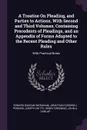 A Treatise On Pleading, and Parties to Actions, With Second and Third Volumes, Containing Precedents of Pleadings, and an Appendix of Forms Adapted to the Recent Pleading and Other Rules. With Practical Notes - Edward Duncan Ingraham, Jonathan Cogswell Perkins, Joseph Chitty