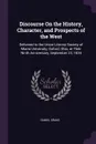 Discourse On the History, Character, and Prospects of the West. Delivered to the Union Literary Society of Miami University, Oxford, Ohio, at Their Ninth Anniversary, September 23, 1834 - Daniel Drake