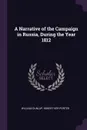 A Narrative of the Campaign in Russia, During the Year 1812 - William Dunlap, Robert Ker Porter