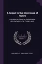 A Sequel to the Diversions of Purley. Containing an Essay On English Verbs, With Remarks On Mr. Tooke's Work - John Barclay, John Horne Tooke