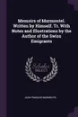 Memoirs of Marmontel. Written by Himself. Tr. With Notes and Illustrations by the Author of the Swiss Emigrants - Jean François Marmontel