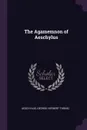 The Agamemnon of Aeschylus - Aeschylus, George Herbert Thring