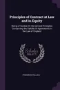 Principles of Contract at Law and in Equity. Being a Treatise On the General Principles Concerning the Validity of Agreements in the Law of England - Frederick Pollock