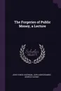 The Forgeries of Public Money, a Lecture - John Yonge Akerman, John Abercrombie, George Glenny