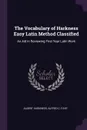 The Vocabulary of Harkness Easy Latin Method Classified. An Aid in Reviewing First Year Latin Work - Albert Harkness, Alfred C. Faye