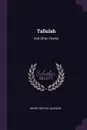 Tallulah. And Other Poems - Henry Rootes Jackson