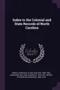 Index to the Colonial and State Records of North Carolina - North Carolina, Walter Clark, William Laurence Saunders