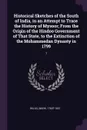 Historical Sketches of the South of India, in an Attempt to Trace the History of Mysoor; From the Origin of the Hindoo Government of That State, to the Extinction of the Mohammedan Dynasty in 1799. 1 - Mark Wilks