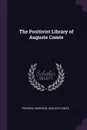 The Positivist Library of Auguste Comte - Frederic Harrison, Auguste Comte