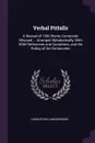 Verbal Pitfalls. A Manual of 1500 Words Commonly Misused ... Arranged Alphabetically, With 3000 References and Quotations, and the Ruling of the Dictionaries - Charles William Bardeen