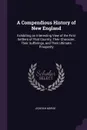 A Compendious History of New England. Exhibiting an Interesting View of the First Settlers of That Country, Their Character, Their Sufferings, and Their Ultimate Prosperity - Jedidiah Morse
