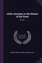 Little Journeys to the Homes of the Great; Volume 1 - Hubbard Elbert, John Thomas Hoyle