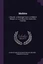 Moliere. L'etourdi. Le Marriage Force. Le Medicin Maigre Lui. La Critique De L'ecole Des Femmes - Charles Augustin Sainte-Beuve, Molière, Honoré de Balzac