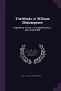 The Works of William Shakespeare. King Henry Vi. Pts. 1-3. King Richard Iii. King Henry VIII - William Aldis Wright