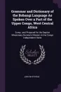 Grammar and Dictionary of the Bobangi Language As Spoken Over a Part of the Upper Congo, West Central Africa. Comp. and Prepared for the Baptist Missionary Society's Mission in the Congo Independent State - John Whitehead
