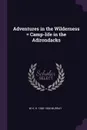 Adventures in the Wilderness . Camp-life in the Adirondacks - W H. H. 1840-1904 Murray