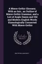 A Moeso-Gothic Glossary, With an Intr., an Outline of Moeso-Gothic Grammar, and a List of Anglo-Saxon and Old and Modern English Words Etymologically Connected With Moeso-Gothic - Walter William Skeat