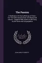 The Passion. A Meditation On the Sufferings of Christ : For Two Solo Voices (Tenor and Bass) and Chorus : Together With Hymns to Be Sung by the Choir and Congregation - John Varley Roberts