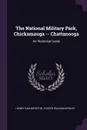 The National Military Park, Chickamauga -- Chattanooga. An Historical Guide - Henry Van Boynton, Joseph William Kirkley