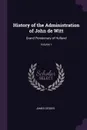 History of the Administration of John de Witt. Grand Pensionary of Holland; Volume 1 - James Geddes