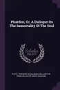 Phaedon, Or, A Dialogue On The Immortality Of The Soul - Dacier (Anne