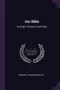 Our Bible. Its Origin, Character And Value - Herbert Lockwood Willett