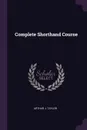 Complete Shorthand Course - Arthur J. Taylor