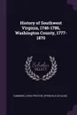 History of Southwest Virginia, 1746-1786, Washington County, 1777-1870 - Lewis Preston. [from old catalo Summers