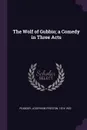 The Wolf of Gubbio; a Comedy in Three Acts - Josephine Preston Peabody