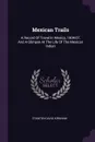 Mexican Trails. A Record Of Travel In Mexico, 1904-07, And A Glimpse At The Life Of The Mexican Indian - Stanton Davis Kirkham