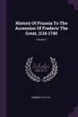 History Of Prussia To The Accession Of Frederic The Great, 1134-1740; Volume 2 - Herbert Tuttle