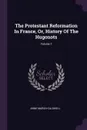 The Protestant Reformation In France, Or, History Of The Hugonots; Volume 1 - Anne Marsh-Caldwell