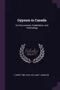 Gypsum in Canada. Its Occurrences, Exploitation, and Technology - L Heber 1883- Cole, William F Jennison