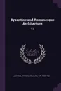 Byzantine and Romanesque Architecture. V.2 - Thomas Graham Jackson
